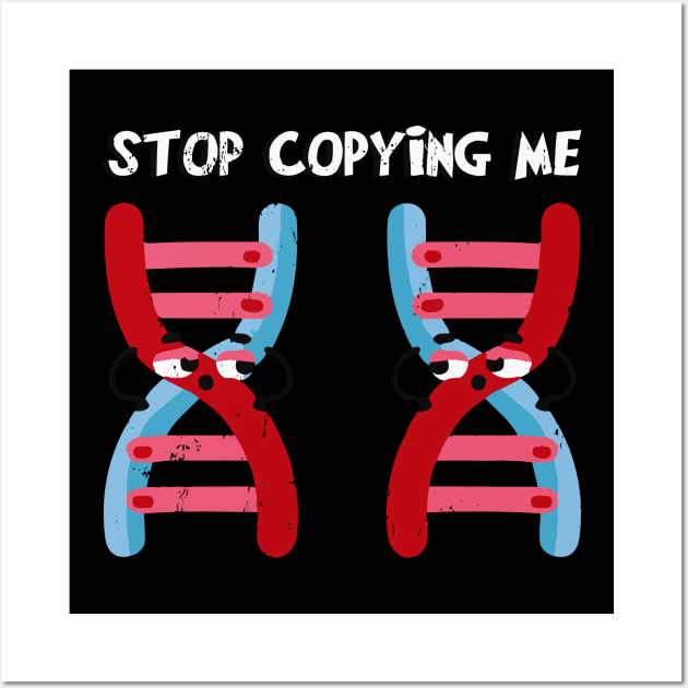 Stop Copying Me! Funny Genetics Wall Art by tanambos